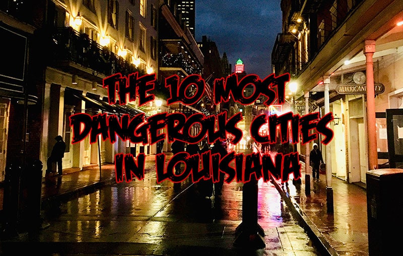 The 10 Most Dangerous Cities In Louisiana